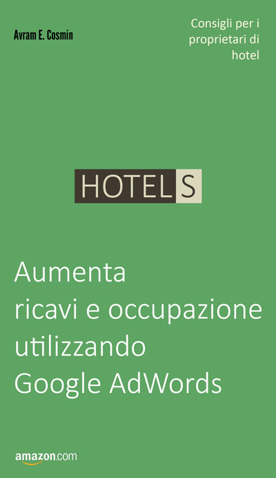 Hotel S: Aumenta ricavi e occupazione utilizzando Google AdWords - Avram E. Cosmin